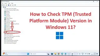 How to Check TPM (Trusted Platform Module) Version in Windows 11?