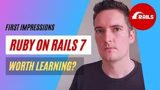 RUBY ON RAILS 7 - First Impressions, Worth Learning?