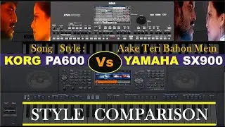 Korg PA600 Vs Yamaha SX900 || Style Comparison || Aake Teri Bahon Mein Song Style || Yamaha Vs Korg