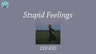 Stupid Feelings - 220 KID (Lyric Video)