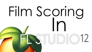 How To Film Score In FL Studio