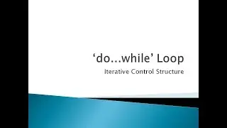 47 - Do While Loop Iterative Control Structure