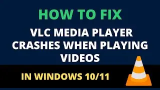 How To Fix VLC Media Player Crashes when Playing Videos