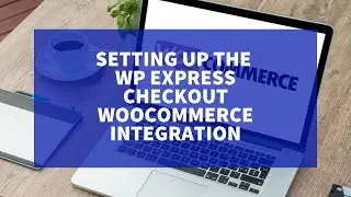 Setting Up the WP Express Checkout Plugin WooCommerce Integration