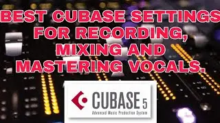 BEST CUBASE SETTINGS FOR RECORDING, MIXING AND MASTERING VOCALS. 