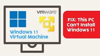 Install Windows 11 Virtual Machine Using VMware - Fix Error 