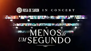 Rosa de Saron - Menos de Um Segundo (in Concert - Ao Vivo)