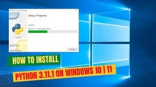 How to Install Python 3.11.1 on Windows 10 |11