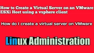 How To Create a Virtual Server On An VMWare ESXi Host Using a VSphere Client