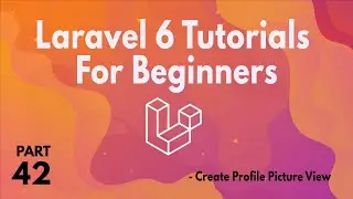 Laravel 6 Tutorials for Beginners (Part 42)  -  Create Profile Picture View