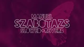 Manuel-Szabotázs (Slowed+Reverb)