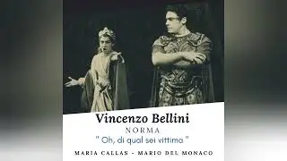 Vincenzo Bellini - Norma, " Oh, di qual sei tu vittima " - Callas, Del Monaco, Simionato