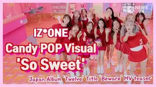 [KPOP] IZ*ONE, Japan Album 'Twelve' Title 'Beware' MV teaser - Candy POP Visual'So Sweet'