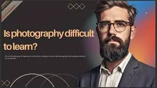 IS PHOTOGRAPHY DIFFICULT TO LEARN