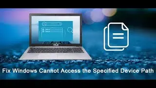 Solved - Windows Cannot Access the Specified Device Path or File