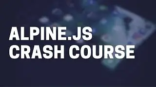 Alpine.js Crash Course (better than react)