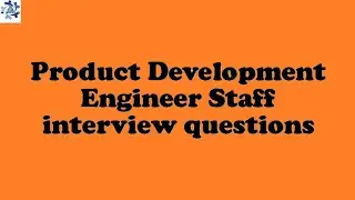 Product Development Engineer Staff interview questions