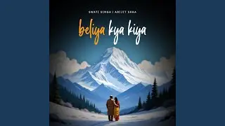 Beliya Kya Kiya (feat. Arijit Saha & Swati Singh)