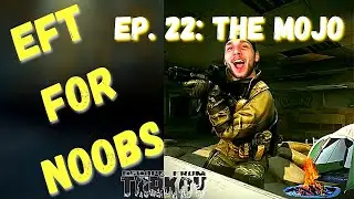 EFT For Noobs | Ep. 22: The Mojo | Escape From Tarkov Playthrough Guide