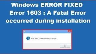 How to Fix Error 1603: A fatal error occurred during installation