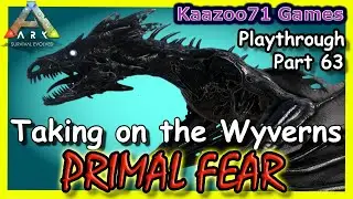 Taking on Wyverns Ark Primal Fear - Part 63💥