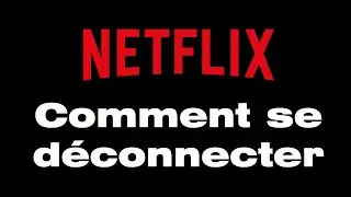 Comment se déconnecter d'un compte Netflix