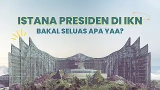 Istana Presiden di IKN Bakal Seluas Apa Yaa?