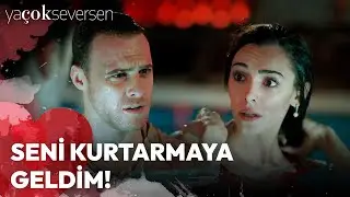 Ya Çok Seversen 1. Bölüm - Seni Kurtarmaya Geldim!