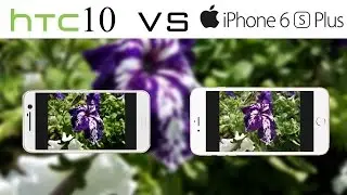 HTC 10 VS iPhone 6S Plus Camera Test