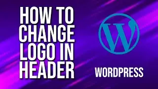 How To Change Logo In Header WordPress Tutorial