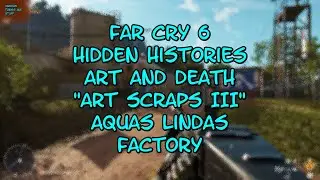 Far Cry 6 Hidden Histories Art and Death Art Scraps III Aquas Lindas Factory