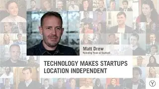 Technology Makes Startups Location Independent | Matt Drew