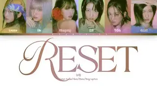 IVE (아이브) — RESET (Color Coded Lyrics Han/Rom/Eng)