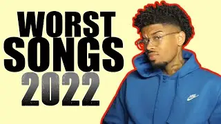 The Worst SONGS of 2022