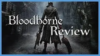 Bloodborne - Review | A Critique From a Veteran Souls Fan