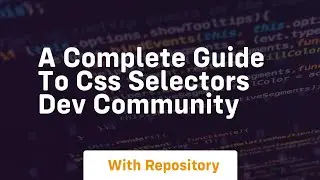 a complete guide to css selectors dev community