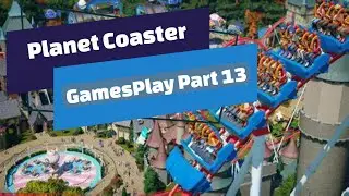 Planet Coaster - Start to Finish PT13