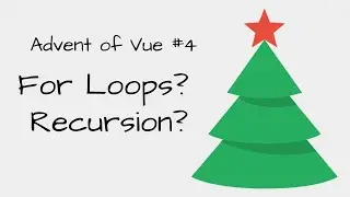 For Loops? Recursion? (Advent of Vue #4)