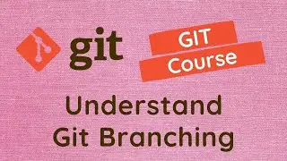 11. Git Branching. Understand the concept of creating branches in the GIT Project