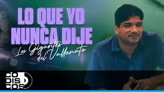 Lo Que Nunca Dije, Los Gigantes Del Vallenato - Video