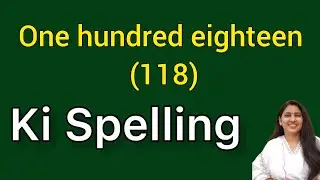 One hundred eighteen ki spelling | One hundred eighteen spelling | Ek sau atharah ki spelling | 118