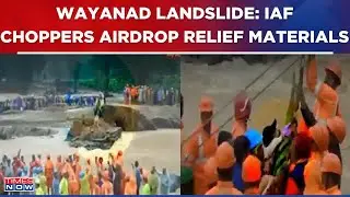 Wayanad Landslide: IAF Choppers Airdrop Relief Materials In Affected Areas; Over 170 People Killed