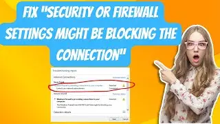 Fix Windows 11/10 "Security or Firewall Settings might be blocking the connection"?