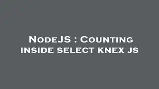 NodeJS : Counting inside select knex js