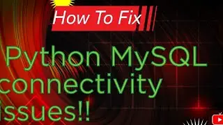 How to fix Python MySQL connectivity issues!!!!