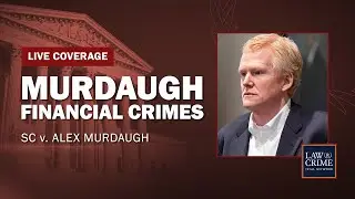 WATCH LIVE: Alex Murdaugh Financial Crimes — SC v. Alex Murdaugh — Sentencing