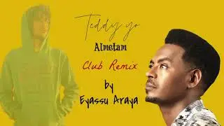 Teddy Yo - Almetam ቴዲ ዮ (አልመጣም) CLUB REMIX by Eyassu Araya| Ethiopian Music 2021