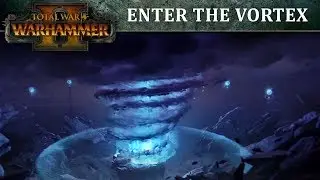 Total War: WARHAMMER II - Enter the Vortex