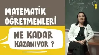 Matematik Öğretmenleri Ne Kadar Kazanıyor? Matematik Öğretmeni Olmak