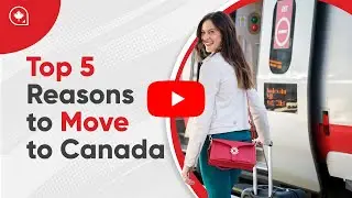 Top 5 Reasons to Move to Canada